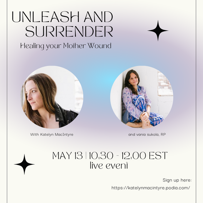 Unleash + Surrender: The Mother Wound and Your Mental Health